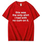 Funny Adult Humor Tee – Only Clean One Left