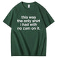 Funny Adult Humor Tee – Only Clean One Left
