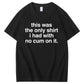 Funny Adult Humor Tee – Only Clean One Left