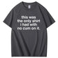 Funny Adult Humor Tee – Only Clean One Left