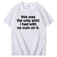 Funny Adult Humor Tee – Only Clean One Left