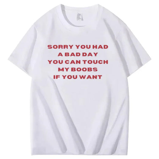 Sorry You Had a Bad Day Funny Adult Humor Tee