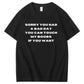 Sorry You Had a Bad Day Funny Adult Humor Tee