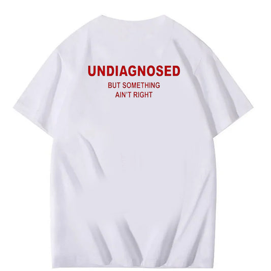 Undiagnosed But Something Ain’t Right Funny Graphic Tee