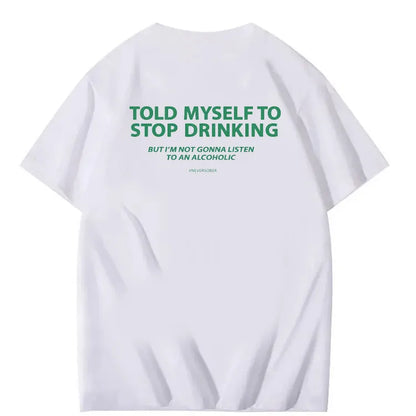 Told Myself to Stop Drinking Funny Graphic Tee – #NeverSober