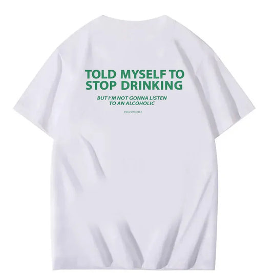 Told Myself to Stop Drinking Funny Graphic Tee – #NeverSober
