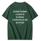 Everything I Love Is Illegal Expensive or Blonde Tee