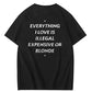 Everything I Love Is Illegal Expensive or Blonde Tee