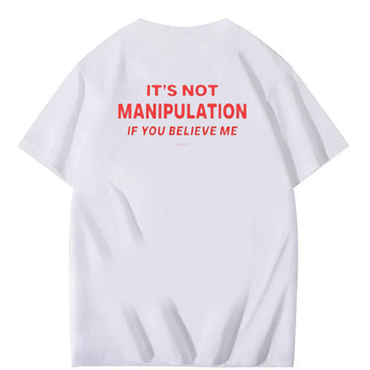 It’s Not Manipulation If You Believe Me Funny Graphic Tee