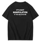 It’s Not Manipulation If You Believe Me Funny Graphic Tee