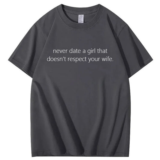Never Date a Girl That Doesn’t Respect Your Wife Funny Tee