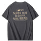 I Love My Super Hot Beautiful Girlfriend Funny Graphic Tee