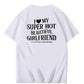I Love My Super Hot Beautiful Girlfriend Funny Graphic Tee