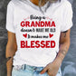 100% Cotton "Being a Grandma Doesn't Make Me Old, It Makes Me Blessed" T-Shirt