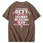 I Hate Being Sexy But I'm A Chubby Bearded Man So I Can't Help It T-Shirt