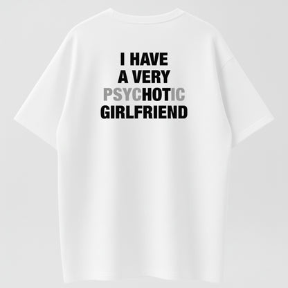 I Have A Very Psychotic Girlfriend Funny Relationship Humor T-Shirt