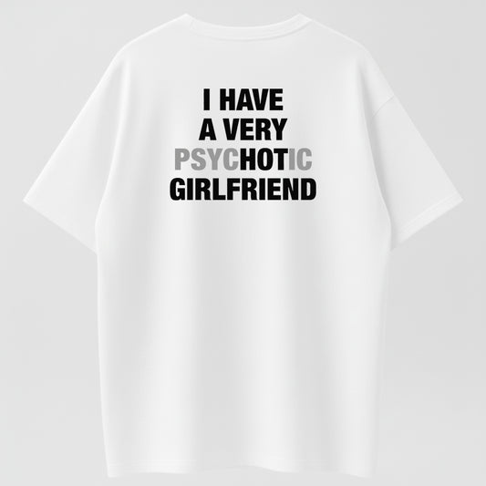 I Have A Very Psychotic Girlfriend Funny Relationship Humor T-Shirt
