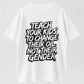 TEACH YOUR KIDS TO CHANGE THEIR OIL NOT THEIR GENDER T-shirt