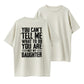 100% Cotton "You Can't Tell Me What To Do, You're Not My Daughter" Quote T-Shirt