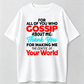Gossip About Me Shirt, Thank You For Making Me The Center Of Your World Tee