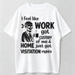 I Feel Like Work Got Custody Of Me And Home T-Shirt