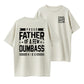 Proud Father of a Few Dumbass Kids But I Love Them Anyway Father's Day T-Shirt