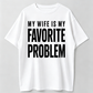 Funny 'My Wife Is My Favorite Problem' Graphic Print, Smooth Crew Neck with Lived-in Vibe, Ribbed, Cotton, Casual, Tops, Tee