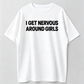 I Get Nervous Around Girls Tshirt, Funny Shirts Men