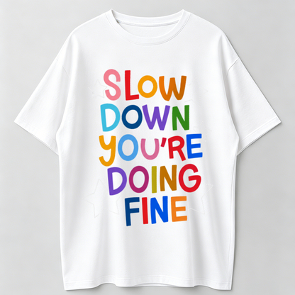 Slow Down You Are Doing Fine Graphic Tee