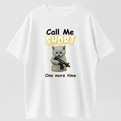100% Cotton "Call Me Short One More Time" Funny Cat Meme Graphic T-Shirt