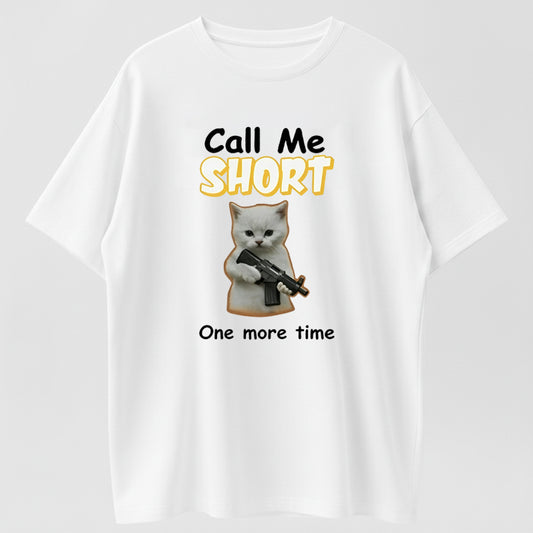 100% Cotton "Call Me Short One More Time" Funny Cat Meme Graphic T-Shirt