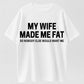 Urbntees My Wife Made Me Fat So No One Else Wants Me Funny Organic Cotton Unisex T-Shirt