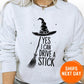 Yes I Can Drive a Stick 100% Cotton Witch Sweatshirt