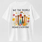 WE THE PEOPLE MEANS EVERYONE T-Shirt