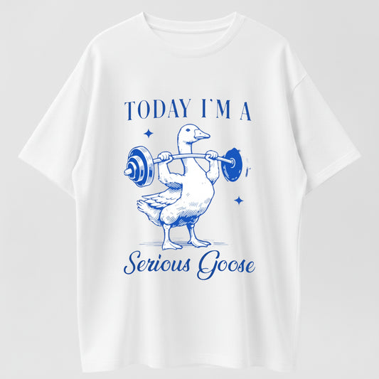 TODAY I'M A Serious Goose Weightlifting T-Shirt