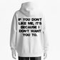 If You Don't Like Me, It's Because I Don't Want You To Slogan Hoodie - 100% Cotton