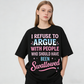 Urbntees I Refuse to Argue With People Who Should've Been Swallowed Funny Organic Cotton Unisex T-Shirt