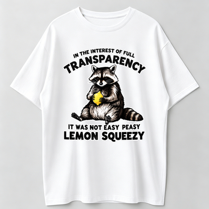 Funny Raccoon Shirt,In The Interest Of Full Transparency It Was Not Easy Peasy Lemon Squeezy Raccoon Shirt