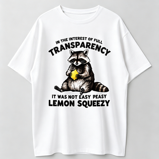 Funny Raccoon Shirt,In The Interest Of Full Transparency It Was Not Easy Peasy Lemon Squeezy Raccoon Shirt