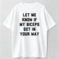 T-Shirts Mens Let Me Know If My Biceps Get In Your Way T Shirt Funny Workout Fitness Gym Graphic Tee