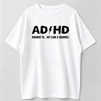 100% Cotton "ADHD Highway To... Hey Look A Squirrel!" Funny Rock Style Quote T-Shirt