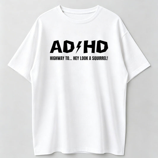 100% Cotton "ADHD Highway To... Hey Look A Squirrel!" Funny Rock Style Quote T-Shirt