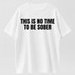 Urbntees This Is No Time to Be Sober Funny Drinking Graphic Pure Cotton T-Shirt