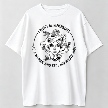 I Won't Be Remembered As A Woman Who Kept Her Mouth Shut T-Shirt