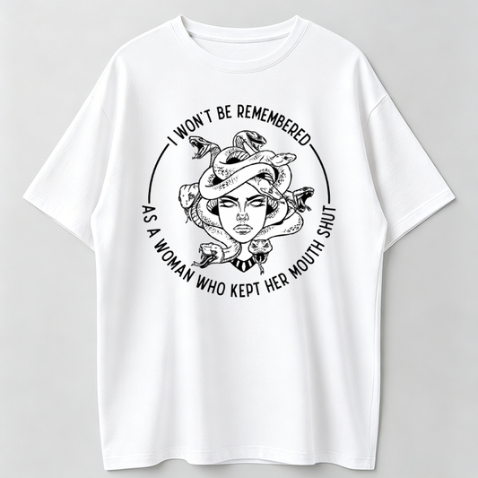 I Won't Be Remembered As A Woman Who Kept Her Mouth Shut T-Shirt