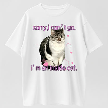100% Cotton "Sorry I Can't Go, I'm An Inside Cat" Funny Introvert Cat T-Shirt