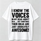I Know The Voices In My Head Aren't Real, But Sometimes Their Ideas Are Awesome!' Graphic Tee