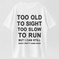 Too Old to Sight Too Slow to Run T-Shirt