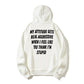 100% Cotton "My Attitude Gets Real Aggressive When I Feel Like You Think I'm Stupid" Bold Statement Hoodie