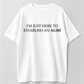 I'm Just Here To Establish An Alibi Shirt, True Crime Shirt, Sarcastic Tshirt, Funny Shirt